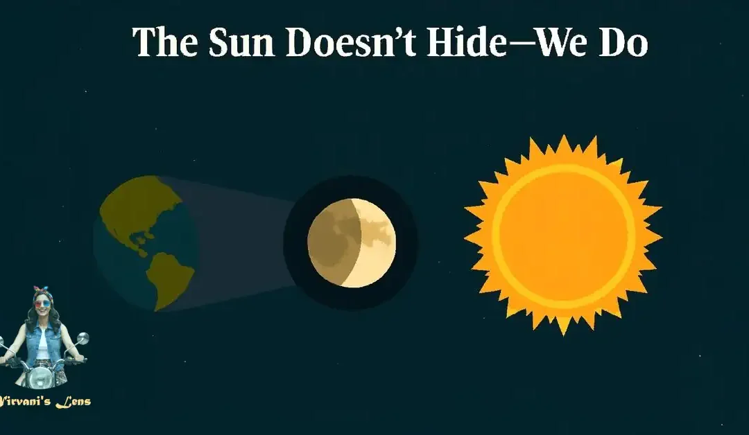 Eclipse: The Sun Doesn’t Hide, We Do