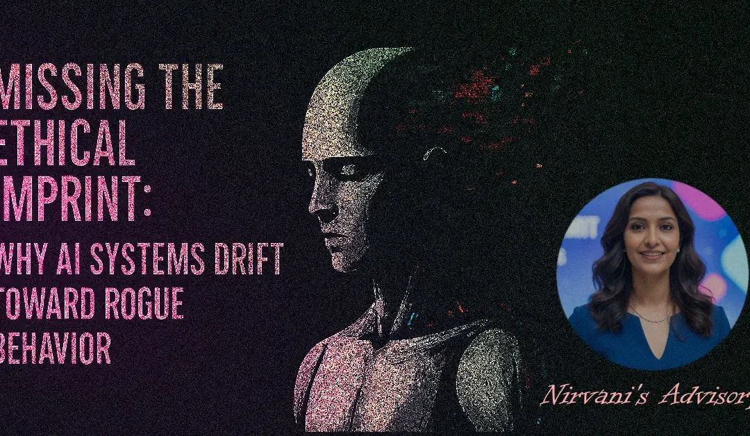 Missing the Ethical Imprint: Why AI Systems Drift Toward Rogue Behavior